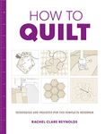 How to Quilt: Techniques and Projects for the Complete Beginner (How to)