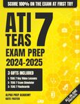 ATI TEAS Exam Prep: The Most Complete and Simplified Study Guide on How to Prepare for the Current Exam in 1 Week and Score 100% on Your First Try (ATI TEAS Aligned Exam Simulator - Access Included)