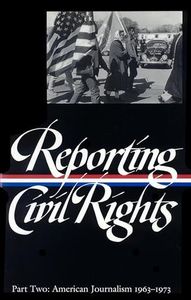 Reporting Civil Rights Vol. 2 (LOA #138): American Journalism 1963-1973 (Library of America Classic Journalism Collection)