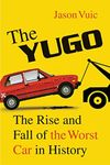 The Yugo: The rise and fall of the worst car in history