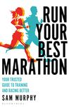 Run Your Best Marathon: Your trusted guide to training and racing better