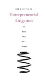 Entrepreneurial Litigation: Its Rise, Fall, and Future