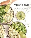 Vegan Bowls: A Coconut Bowls Cookbo