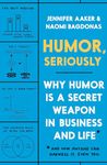 Humor, Seriously: Why Humor Is a Secret Weapon in Business and Life*