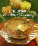 Seasonal Southwest Cooking: Contemporary Recipes & Menus for Every Occasion