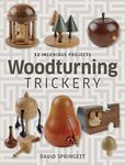 Woodturning Trickery: 12 Ingenious Projects