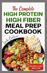 The Complete High Protein High Fiber Meal Prep Cookbook: Easy Tasty Anti Inflammatory Low Carb High Protein Diet Recipes & Meal Plan for Weight Loss, Inflammation & Gut Health