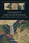 A Companion to Asian Art and Architecture (Blackwell Companions to Art History Book 4)