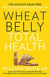 Wheat Belly Total Health: The Next-Level, Grain-Free Guide to Increased Energy, Peak Performance, and Astonishing Weight Loss