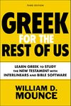 Greek for the Rest of Us, Third Edition: Learn Greek to Study the New Testament with Interlinears and Bible Software