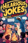 Hilarious Jokes For Wacky 6-9 Year Old Kids: A Rib Tickling Joke Book For 6,7,8,9 Year Old Kids, Including Knock-Knock Jokes, And Riddles (Hilarious Jokes For Wacky Kids)