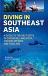 Diving in Southeast Asia: A Guide to the Best Sites in Indonesia, Malaysia, the Philippines and Thailand (Periplus Action Guides)