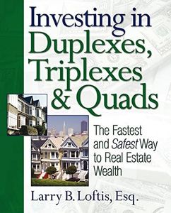 Investing in Duplexes, Triplexes, and Quads: The Fastest and Safest Way to Real Estate Wealth