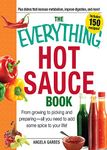 The Everything Hot Sauce Book: From growing to picking and preparing - all you ned to add some spice to your life! (Everything Series)