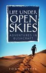 LIFE UNDER OPEN SKIES: Adventures in Bushcraft (Practical Survival Series Book 5)