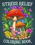 Stress Relief: Adult Coloring Book with Animals, Landscape, Flowers, Patterns, Mushroom And Many More For Relaxation
