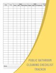 Public Bathroom Cleaning Checklist Tracker: A Notebook To Help Keep Your Restroom Clean And Sanitary - Including Scrubbing Surfaces, Sanitizing, And Restocking Supplies