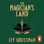 The Magician's Land: The Magicians, Book 3