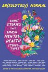 Ab(solutely) Normal: Short Stories That Smash Mental Health Stereotypes