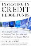 Investing in Credit Hedge Funds: An In-Depth Guide to Building Your Portfolio and Profiting from the Credit Market (PROFESSIONAL FINANCE & INVESTM)