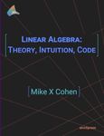 Linear Algebra: Theory, Intuition, Code