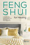 Feng Shui for Healing: A Step-by-Step Guide to Improving Wellness in Your Home Sanctuary
