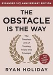 The Obstacle is the Way Expanded 10th Anniversary Edition: The Timeless Art of Turning Trials into Triumph