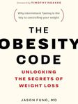 The Obesity Code - Unlocking the Secrets of Weight Loss (Book 1) (The Code Series, 1)