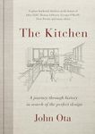 The Kitchen: A journey through time-and the homes of Julia Child, Georgia O'Keeffe, Elvis Presley and many others-in search of the perfect design