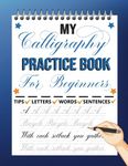 My Calligraphy Practice Book For Beginners: Practice Pages with Guides and Motivational Sentences