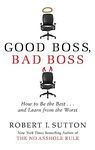 Good Boss, Bad Boss: How to Be the Best... and Learn from the Worst