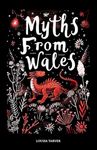 Myths From Wales: A Treasury of Welsh Mythology, Famous Legends and Mythical Creatures Discover Ancient Mabinogion Folk Tales and Gaelic Lore - ... of Ceridwen and More (Myths and Legends)