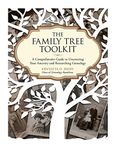 The Family Tree Toolkit: A Comprehensive Guide to Uncovering Your Ancestry and Researching Genealogy