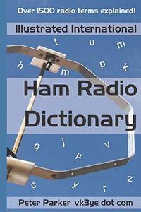 Illustrated International Ham Radio Dictionary: Over 1500 radio terms explained!