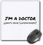 3dRose mp_184942_1 8" x 8" Im a Doctor Whats Your Superpower Funny Medical Profession Gift Mouse Pad