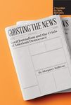 Ghosting the News: Local Journalism and the Crisis of American Democracy