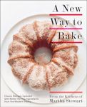 A New Way to Bake: Classic Recipes Updated with Better-For-You Ingredients from the Modern Pantry: Classic Recipes Updated with Better-for-You Ingredients from the Modern Pantry: A Baking Book