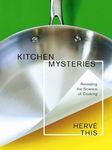 Kitchen Mysteries: Revealing the Science of Cooking (Arts & Traditions of the Table: Perspectives on Culinary History) (Arts and Traditions of the Table: Perspectives on Culinary History)