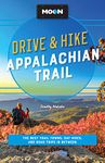 Moon Drive & Hike Appalachian Trail (Second Edition): The Best Trail Towns, Day Hikes, and Road Trips Along the Way (Travel Guide)