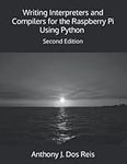 Writing Interpreters and Compilers for the Raspberry Pi Using Python: Second Edition