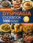 Dysphagia Cookbook: 1000 Days of Easy, Tasty, and Healthy Recipes for Swallowing Difficulties: | Ready in Under 30 Minutes | Includes a 30-Day Meal Plan and Grocery List