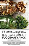 La Máxima Sinergia Contra el CÁNCER: Fucoidan y AHCC: Aprenda acerca de dos nutrientes que pueden identificar con precisión y destruir las células del ... del sistema inmune (Spanish Edition)