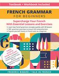 French Grammar for Beginners Textbook + Workbook Included: Supercharge Your French With Essential Lessons and Exercises