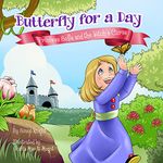 Butterfly for a Day – Princess Sofia and the Witch’s Curse: (Illustrated Children's Bedtime Story Book for Ages 1 - 8 with Butterflies, Flower Fairies ... Dragon Children's Books for Boys and Girls)