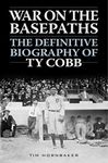 War on the Basepaths: The Definitive Biography of Ty Cobb