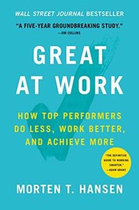 Great at Work: How Top Performers Do Less, Work Better, and Achieve More