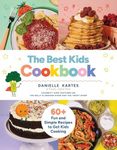 The Best Kids Cookbook: 60 Fun and Simple Recipes to Get Kids Cooking
