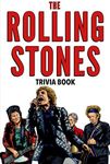 The Rolling Stones Trivia Book: Uncover The Epic History & Facts Every Fan Should Know!