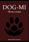 DOG-MI - Tra me e il cane - (Italian Edition)