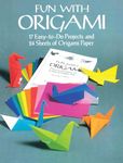 Fun with Origami: 17 Easy-to-Do Projects and 24 Sheets of Origami Paper